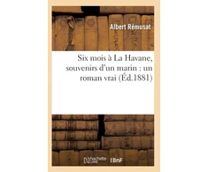 KNYGA Remusat A Six Mois A La Havane, Souvenirs d'Un Marin: Un Roman Vrai