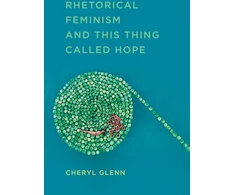 KNYGA Cheryl Glenn Rhetorical Feminism and This Thing Called Hope