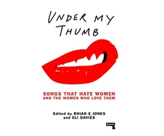 KNYGA Rhian E Jones Under My Thumb: Songs that hate women and the women who love them