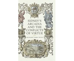 KNYGA Richard James Wood Sidney’S Arcadia and the Conflicts of Virtue