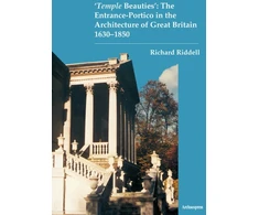 KNYGA Richard Riddell ‘Temple Beauties’: The Entrance-Portico in the Architecture of Great Britain 1630-1850