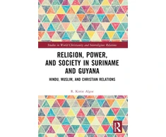KNYGA Rishmidevi Kirtie Algoe Religion, Power, and Society in Suriname and Guyana