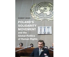 KNYGA Robert Brier Poland's Solidarity Movement and the Global Politics of Human Rights