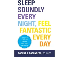 KNYGA Robert S Rosenberg Sleep Soundly Every Night, Feel Fantastic Every Day