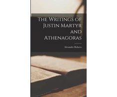 KNYGA Roberts Alexander Writings of Justin Martyr and Athenagoras