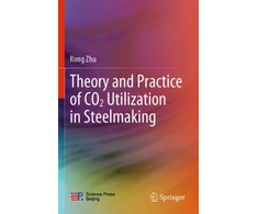KNYGA Rong Zhu Theory and Practice of CO2 Utilization in Steelmaking