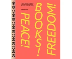 KNYGA Rosa Schling Peace! Books! Freedom! The Secret History of a Radical London Building