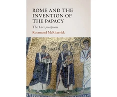 KNYGA Rosamond Mckitterick Rome and the Invention of the Papacy