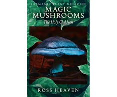 KNYGA Ross Heaven Shamanic Plant Medicine - Magic Mushrooms: The Holy Children