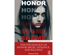 KNYGA Roxanne Khan Psychology of Honor Abuse, Violence, and Killings