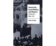 KNYGA Rudy Koshar Social Life, Local Politics, and Nazism