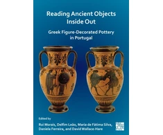 KNYGA Rui Morais Reading Ancient Objects Inside Out: Greek Figure-Decorated Pottery in Portugal