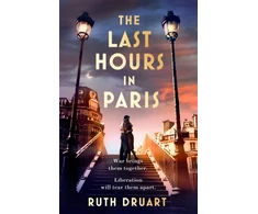 KNYGA Ruth Druart The Last Hours in Paris: A powerful, moving and redemptive story of wartime love and sacrifice for fans of historical fiction