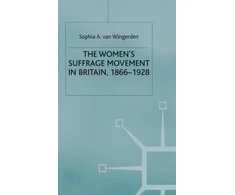 KNYGA S Van Wingerden Women's Suffrage Movement in Britain, 1866-1928