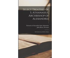 KNYGA Saint Patriarch of Alexa Athanasius Select Treatises of S. Athanasius, Archbishop of Alexandria