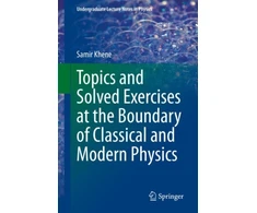 KNYGA Samir Khene Topics and Solved Exercises at the Boundary of Classical and Modern Physics