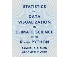 KNYGA Samual S. P. Shen Statistics and Data Visualization in Climate Science with R and Python