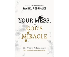 KNYGA Samuel Rodriguez Your Mess, God`s Miracle – The Process Is Temporary, the Promise Is Permanent