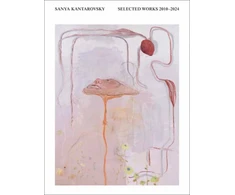 KNYGA Sanya Kantarovsky Selected Works 2010-2024