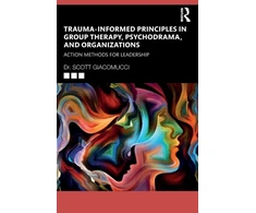KNYGA Scott Giacomucci Trauma-Informed Principles in Group Therapy, Psychodrama, and Organizations
