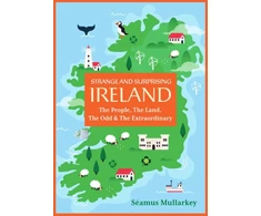KNYGA Seamus Mullarkey Strange and Surprising Ireland, The People, the Land, the Odd &amp; the Extraordinary (Irish History, Facts, and Trivia)