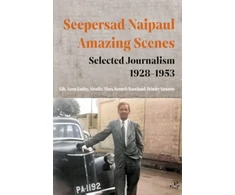 KNYGA Seepersad Naipaul, Amazing Scenes: Selected Journalism 1928-1953