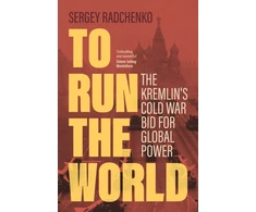 KNYGA Sergey Radchenko To Run the World, The Kremlin's Cold War Bid for Global Power