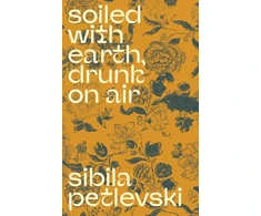 KNYGA Sibila Petlevski Soiled With Earth, Drunk On Air
