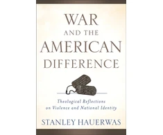 KNYGA Stanley Hauerwas War and the American Difference – Theological Reflections on Violence and National Identity