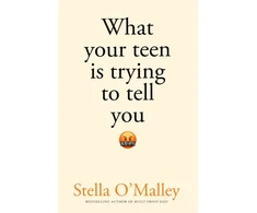 KNYGA Stella Omalley What Your Teen is Trying to Tell You