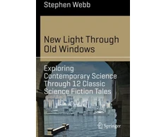 KNYGA Stephen G Webb New Light Through Old Windows: Exploring Contemporary Science Through 12 Classic Science Fiction Tales