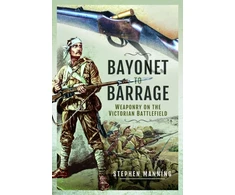 KNYGA Stephen Manning Bayonet to Barrage, Weaponry on the Victorian Battlefield
