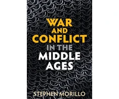 KNYGA Stephen Morillo War and Conflict in the Middle Ages