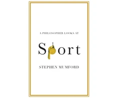 KNYGA Stephen Mumford Philosopher Looks at Sport
