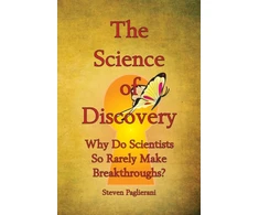 KNYGA Steven Paglierani Science of Discovery (Why do scientists so rarely make breakthroughs)