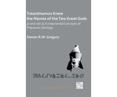 KNYGA Gregory Tutankhamun Knew the Names of the Two Great Gods: Dt and nHH as Fundamental Concepts of Pharaonic Ideology