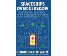 KNYGA Stuart Braithwaite Spaceships Over Glasgow, Mogwai, Mayhem and Misspent Youth