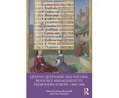 KNYGA Susan Broomhall Queens, Queenship, and Natural Resource Management in Premodern Europe, 1400-1800
