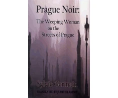 KNYGA Sylvie Germain Prague Noir: the Weeping Woman on the Streets of Prague