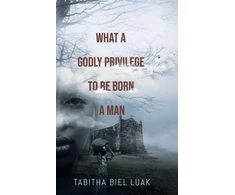 KNYGA Tabitha Biel Luak What a Godly Privilege to Be Born a Man