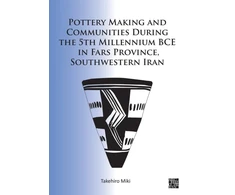 KNYGA Takehiro Miki Pottery Making and Communities During the 5th Millennium BCE in Fars Province, Southwestern Iran