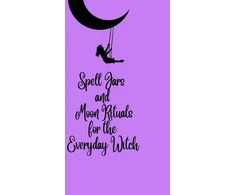 KNYGA Tamara Kelley Spell Jars and Moon Rituals for the Everyday Witch