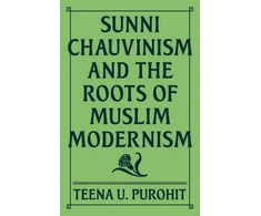 KNYGA Teena Purohit Sunni Chauvinism and the Roots of Muslim Modernism