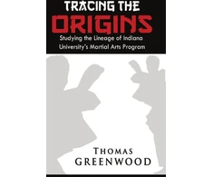 KNYGA Thomas Greenwood Tracing the Origins: Studying the Lineage of Indiana University's Martial Arts Program
