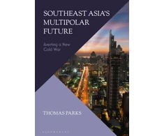 KNYGA Thomas Parks Southeast Asia’s Multipolar Future