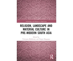 KNYGA Tilottama Mukherjee Religion, Landscape and Material Culture in Pre-modern South Asia