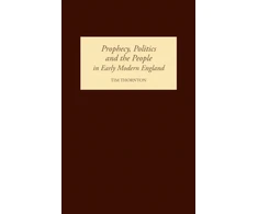 KNYGA Tim Thornton Prophecy, Politics and the People in Early Modern England