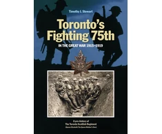 KNYGA Timothy J Stewart Toronto's Fighting 75th in the Great War 1915-1919