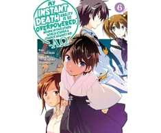 KNYGA Tsuyoshi Fujitaka My Instant Death Ability Is So Overpowered, No One in This Other World Stands a Chance Against Me! —AO—, Vol. 6 (manga)