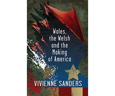 KNYGA Vivienne Sanders Wales, the Welsh and the Making of America